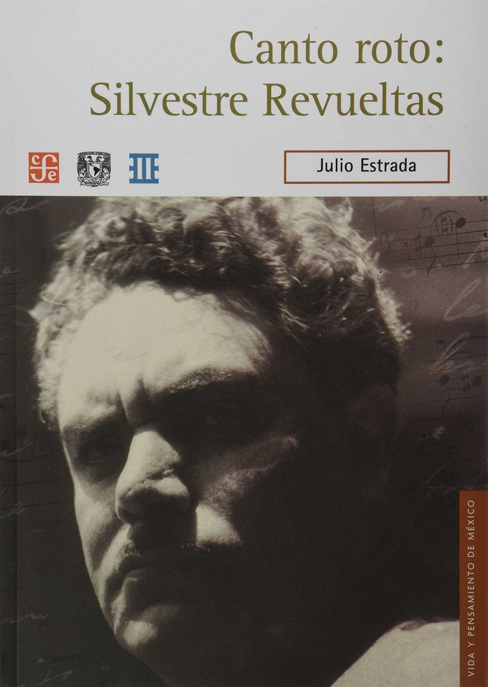 CANTO ROTO: SILVESTRE REVUELTAS, de ESTRADA, JULIO | portada del libro