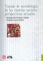 TRATADO METODOLOGIA CIENCIAS SOCIALES PERSPECTIVAS ACTUALES, de ENRIQUE DE LA GARZA TOLEDO | portada del libro