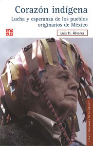 Corazón ind¡gena. Lucha y esperanza de los pueblos originarios de México, de ALVAREZ, LUIS H. | portada del libro