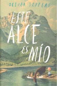 ESTE ALCE ES MIO, de JEFFERS | portada del libro