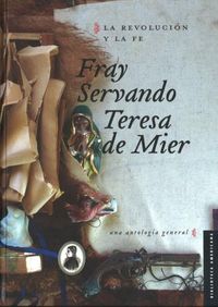 REVOLUCION Y LA FE, LA, de FRAY SERVANDO TERESA DE MIER | portada del libro