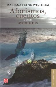 AFORISMOS, CUENTOS Y OTRAS AVENTURAS, de FRENK-WESTHEIM, MARIANA | portada del libro