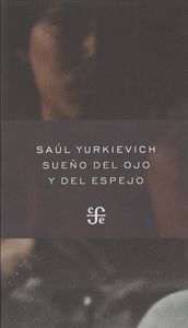 SUEÑO DEL OJO Y DEL ESPEJO, de YURKIEVICH | portada del libro
