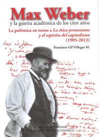Max Weber y la guerra académica de los cien años, de GIL VILLEGAS, FRANCISCO | portada del libro