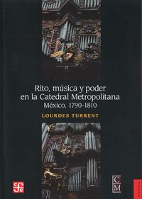 RITO, MUSICA Y PODER EN LA CATEDRAL METROPOLITANA, de TURRENT, LOURDES | portada del libro