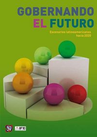 Gobernando el futuro. Escenarios Latinoamericanos Hacia 2020, de CAPUTO, DANTE | portada del libro
