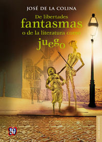 De libertades fantasmas o de la literatura como juego, de COLINA, JOSE DE LA | portada del libro