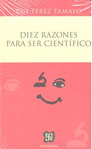 DIEZ RAZONES PARA SER CIENTIFICO, de PEREZ TAMAYO, RUY | portada del libro
