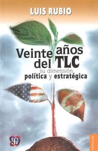 VEINTE AÑOS DEL TLC: SU DIMENSION POLITICA Y ESTRATEGICA, de RUBIO, LUIS | portada del libro