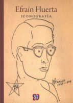 EFRAIN HUERTA. ICONOGRAFIA, de EMILIANO DELGADILLO MARTINEZ | portada del libro