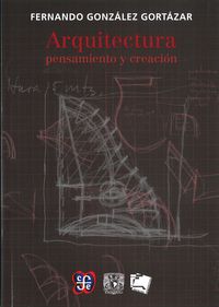 ARQUITECTURA: PENSAMIENTO Y CREACION, de GONZALEZ CORTAZAR, FERNANDO | portada del libro