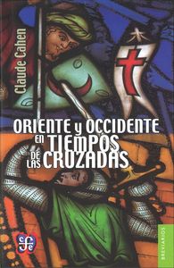ORIENTE Y OCCIDENTE EN TIEMPOS DE LAS CRUZADAS, de CAHEN,CLAUDE | portada del libro