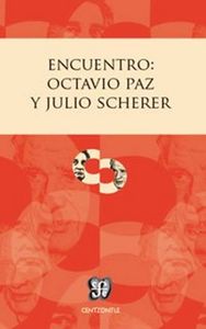 ENCUENTRO: OCTAVIO PAZ Y JULIO SCHERER, de SCHERER GARCIA, JULIO | portada del libro