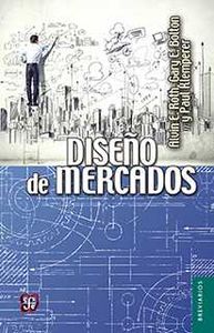 DISEÑO DE MERCADOS, de ROTH, ALVIN E | portada del libro