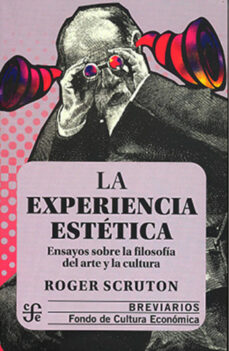 LA EXPERIENCIA ESTETICA ENSAYOS SOBRE LA FILOSOFIA DEL ARTE, de Roger Scruton | portada del libro