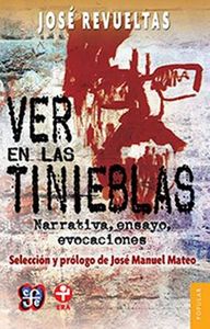 VER EN LAS TINIEBLAS, de REVUELTAS, JOSE | portada del libro