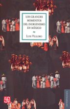 LOS GRANDES MOMENTOS DEL INDIGENISMO EN MEXICO, de LUIS VILLORO | portada del libro