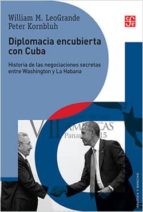 DIPLOMACIA ENCUBIERTA CON CUBA, de WILLIAM M. LOEGRANDE | portada del libro