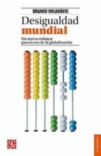 DESIGUALDAD MUNDIAL. UN NUEVO ENFOQUE PARA LA ERA DE LA GLOBALIZA, de Branko Milanovic | portada del libro