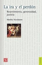 LA IRA Y EL PERDON: RESENTIMIENTO, GENEROSIDAD, JUSTICIA, de Martha C. Nussbaum | portada del libro