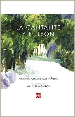 LA CANTANTE Y EL LEON, de RICARDO CHAVEZ CASTAÑEDA | portada del libro