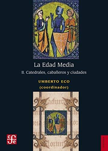 LA EDAD MEDIA II. CATEDRALES, CABALLEROS Y CIUDADES, de ECO, UMBERTO | portada del libro