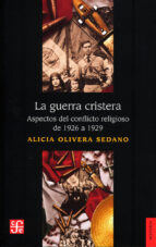 GUERRA CRISTERA. ASPECTOS DEL CONFLICTO RELIGIOSO 1926-29, de ALICIA OLIVERA | portada del libro