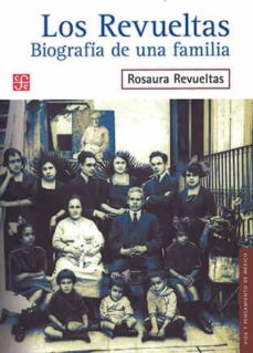 REVUELTAS, LOS. BIOGRAFIA DE UNA FAMILIA, de REVUELTAS | portada del libro