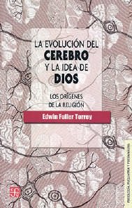 LA EVOLUCION DEL CEREBRO Y LA IDEA DE DIOS, de TORREY, E. FULLER | portada del libro