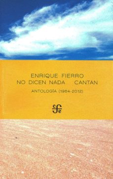NO DICEN NADA CANTAN. ANTOLOGIA (1964-2012), de ENRIQUE FIERRO | portada del libro