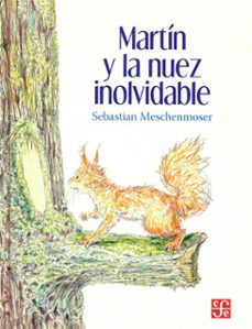 MARTIN Y LA NUEZ INOLVIDABLE, de SEBASTIAN MESCHENMOSER | portada del libro