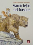 MARTIN LEJOS DEL BOSQUE, de SEBASTIAN MESCHENMOSER | portada del libro