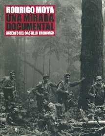 RODRIGO MOYA. UNA MIRADA DOCUMENTAL, de ALBERTO DEL CASTILLO TRONCOSO | portada del libro
