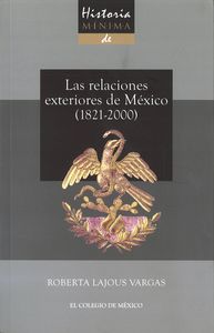Historia m¡nima de las relaciones exteriores de México (1821-2000), de LAJOUS VARGAS | portada del libro