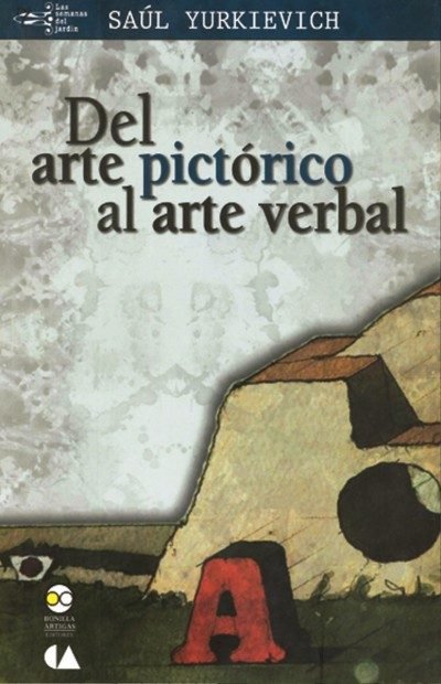 DEL ARTE PICTORICO AL ARTE VERBAL, de SAUL YURKIEVICH | portada del libro