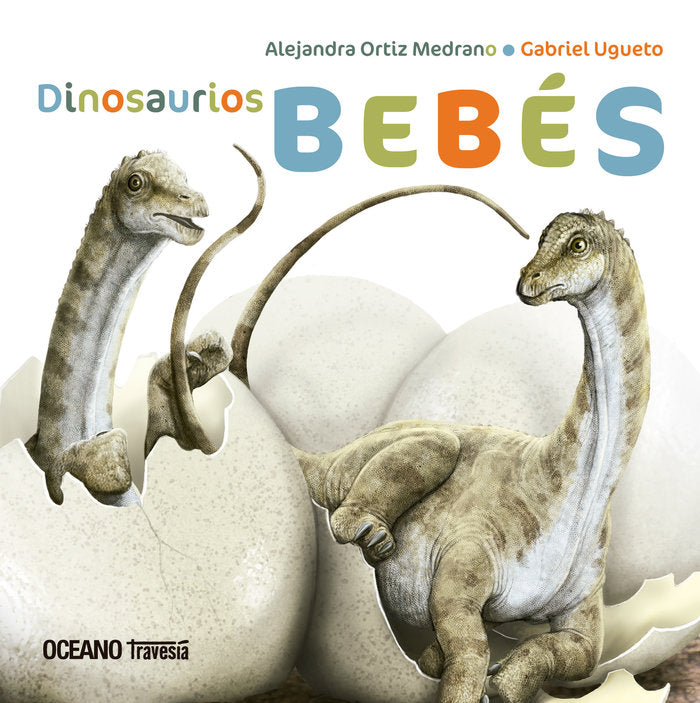Dinosaurios bebés, de Ortiz Medrano, Alejandra | portada del libro