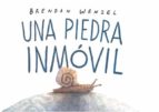 UNA PIEDRA INMOVIL, de Brendan Wenzel | portada del libro