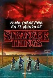 COMO SOBREVIVIR EN EL MUNDO DE STRANGER THINGS RUSTICA, de MATTHEW J GILBERT | portada del libro