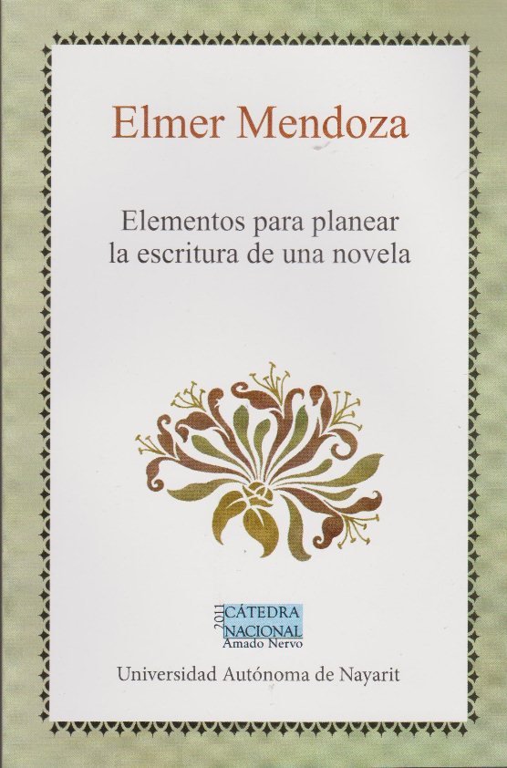 ELEMENTOS PARA PLANEAR LA ESCRITURA DE UNA NOVELA, de ELMER MENDOZA | portada del libro