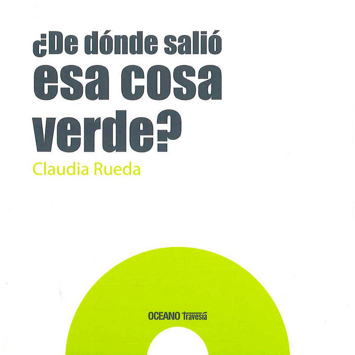 ¿ De dónde salió esa cosa verde?, de Rueda, Claudia | portada del libro