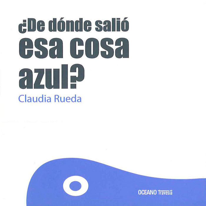 ¿De dónde salió esa cosa azul?, de Rueda, Claudia | portada del libro