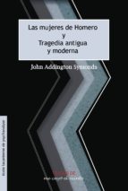 LAS MUJERES DE HOMERO. TRAGEDIA ANTIGUA Y MODERNA, de JOHN ADDINGTON SYMONDS | portada del libro
