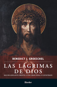 Las lágrimas de Dios, de Groeschel, Benedict J. | portada del libro