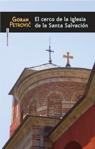 El cerco de la iglesia de la Santa Salvación, de GORAN PETROVIC | portada del libro