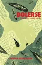 Dolerse. Texto desde un pa¡s herido, de CRISTINA RIVERA GARZA | portada del libro