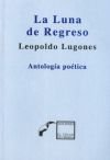 LUNA DE REGRESO LA, de LEOPOLDO LUGONES | portada del libro