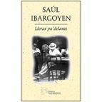 LLORAR PA DELANTE, de SAUL IBARGOYEN | portada del libro