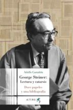 GEORGE STEINER: LECTURA Y CATARSIS, de Adolfo Castañon | portada del libro