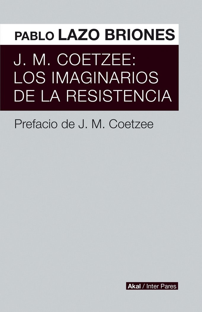 J.M. COETZEE: LOS IMAGINARIOS DE LA RESISTENCIA, de LAZO BRIONES | portada del libro