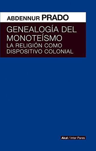 GENEALOGIA DEL MONOTEISMO. RELIGION DISPOSITIVO COLONIAL, de PRADO | portada del libro